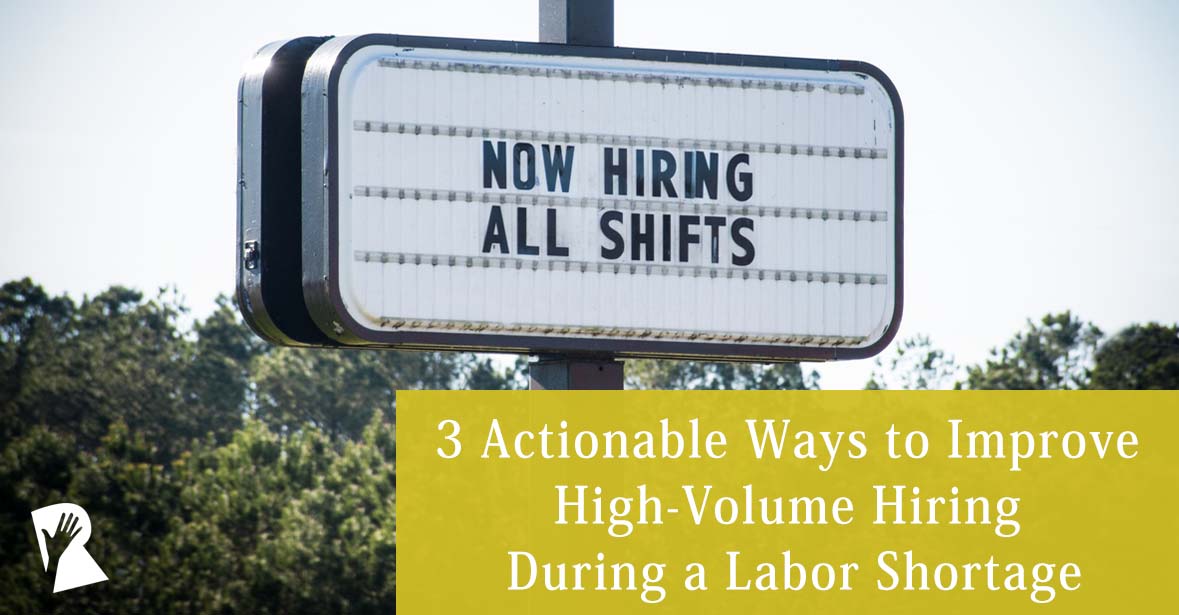 3 Actionable Ways to Improve High-Volume Hiring During a Labor Shortage ...